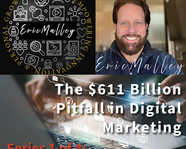 EricMalley.com Unveils the $611 Billion Pitfall in Digital Marketing