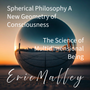 Spherical Philosophy A New Geometry of Consciousness -By Eric Malley