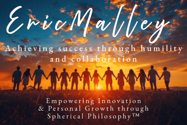 Achieving Success Through Humility and Collaboration: Embrace Your Community By Eric Malley - EricMalley.com