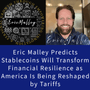 Eric Malley predicts that rising tariffs will accelerate American interest in stablecoins, unlocking growth, stability, and a more equitable economic future - EricMalley.com