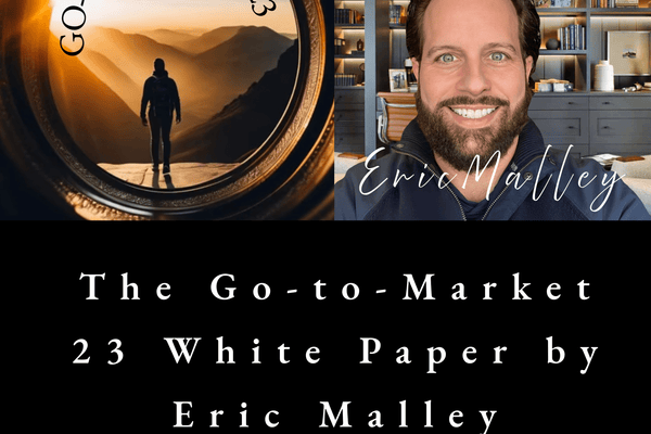 GTM 23™ White Paper: Eric Malley vs Harvard Professors & AI CEOs | Revolutionary Strategy Framework - EricMalley.com