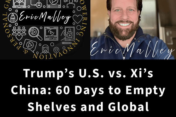 Trump’s U.S. vs. Xi’s China: 60 Days to Empty Shelves and Global Supply Chain Turmoil By Eric Malley - EricMalley.com