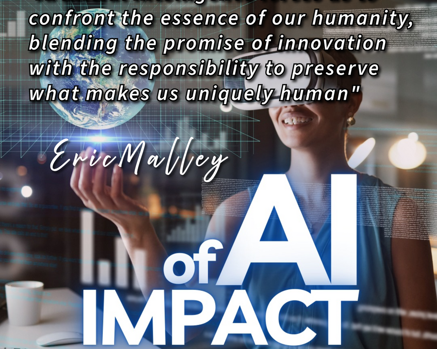 "Artificial Intelligence forces us to confront the essence of our humanity, blending the promise of innovation with the responsibility to preserve what makes us uniquely human" Eric Malley