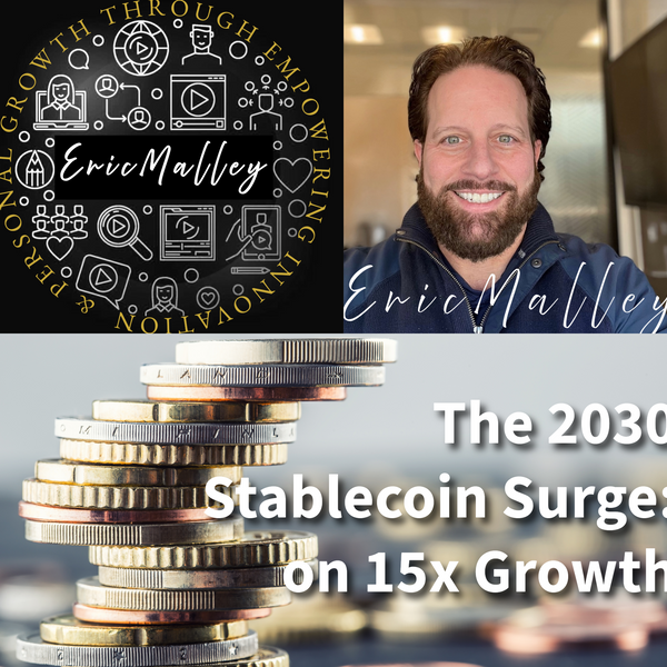The 2030 Stablecoin Surge: EricMalley.com on 15x Growth and the Spherical Future of Global Finance -By Eric Malley